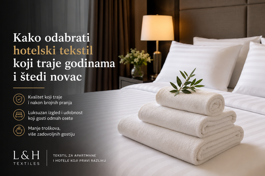 Kako odabrati hotelski tekstil koji traje godinama i štedi novac