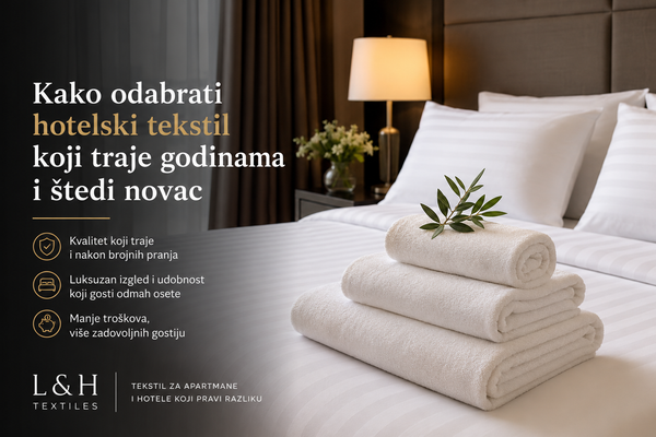Kako odabrati hotelski tekstil koji traje godinama i štedi novac